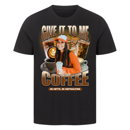 Give it to me – COFFEE