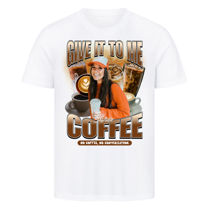 Give it to me – COFFEE