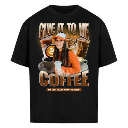 Give it to me – COFFEE