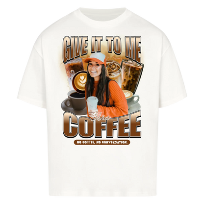 Give it to me – COFFEE