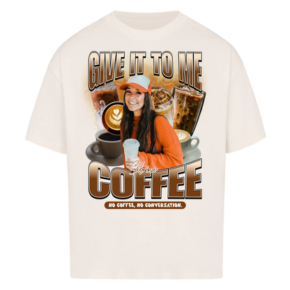 Give it to me – COFFEE
